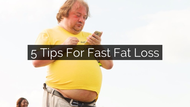 5 tips for fast fat loss