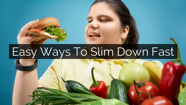 easy ways to slim down fast