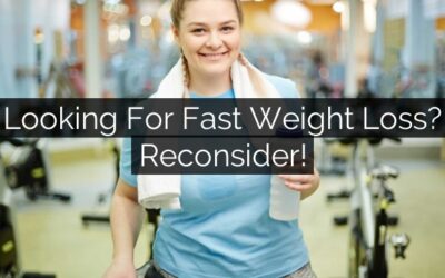 Looking for Fast Weight Loss? Reconsider!